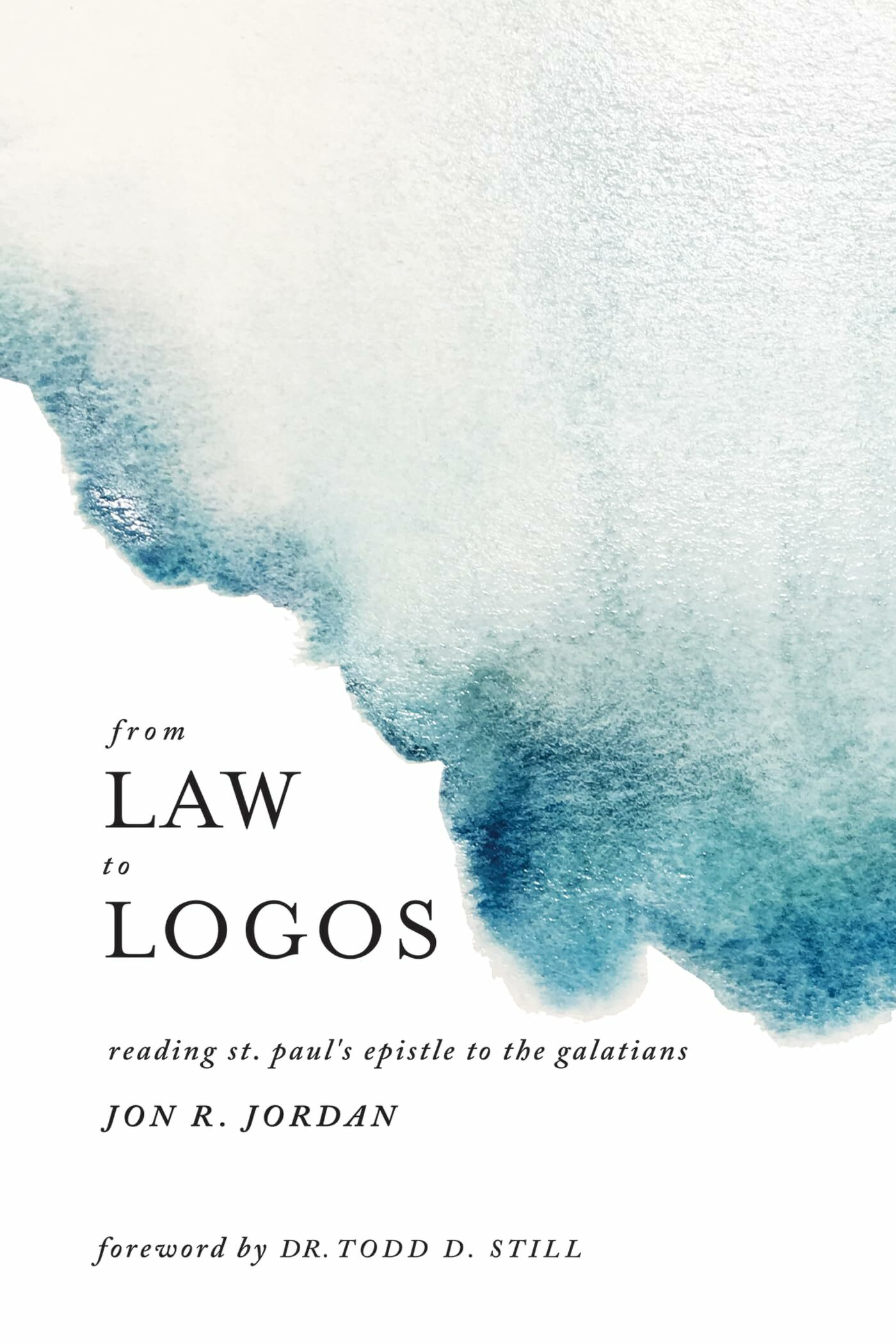 Auto-generated description: A book cover displays a watercolor design with the title From Law to Logos: Reading St. Paul's Epistle to the Galatians by Jon R. Jordan, featuring a foreword by Dr. Todd D. Still.